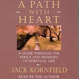 A Path with Heart: A Guide Through the Perils and Promises of Spiritual Life