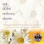 Out of the Ordinary: Chants: A Companion Resource to the Book Out of the Ordinary Prayers, Poems, and Reflections for Every Season
