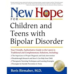 New Hope for Children and Teens with Bipolar Disorder: Your Friendly, Authoritative Guide to the Latest in Traditional and Complementary Solutions