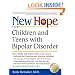 New Hope for Children and Teens with Bipolar Disorder: Your Friendly, Authoritative Guide to the Latest in Traditional and Complementary Solutions