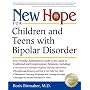 New Hope for Children and Teens with Bipolar Disorder: Your Friendly, Authoritative Guide to the Latest in Traditional and Complementary Solutions
