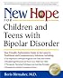 New Hope for Children and Teens with Bipolar Disorder: Your Friendly, Authoritative Guide to the Latest in Traditional and Complementary Solutions