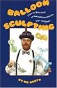 Balloon Sculpting a Fun and Easy Guide to Making Balloon Animals, Toys, and Games/Book and Balloons
