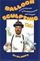 Balloon Sculpting a Fun and Easy Guide to Making Balloon Animals, Toys, and Games/Book and Balloons