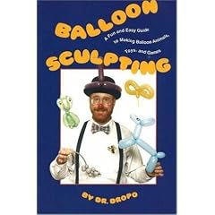 Balloon Sculpting: A Fun and Easy Guide to Making Balloon Animals, Toys and Games