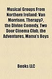 Musical Groups from Northern Ireland: Van Morrison, Therapy?, the Divine Comedy, Two Door Cinema Club, the Adventures, Mama's Boys-