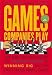 Games Companies Play: A Job-Hunter's Guide to Playing Smart and Winning Big in the High-Stakes Hiring Game