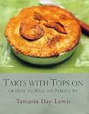 Food and Drink : Tarts with Tops on: Or How to Make the Perfect Pie