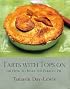 Tarts With Tops On or How to Make the Perfect Pie