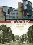 Bornheim - Junge Stadt auf altem Kulturboden: Geschichte der Stadt Bornheim von der Steinzeit bis in die Gegenwart - Dietrich H�roldt