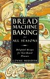 Bread Machine Baking for All Seasons: Delightful Recipes for Year-Round Pleasure