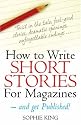 How to Write Short Stories for Magazines: And Get Them Published (How to Books)