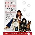 It's Me or the Dog: How to Have the Perfect Pet