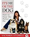 It's Me or the Dog: How to Have the Perfect Pet