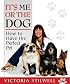 It's Me or the Dog: How to Have the Perfect Pet
