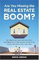 Are You Missing the Real Estate Boom?: The Boom Will Not Bust and Why Property Values Will Continue to Climb Through the End of the Decade - And How to Profit From Them
