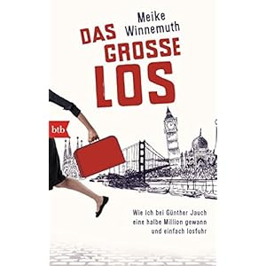 Das große Los: Wie ich bei Günther Jauch eine halbe Million gewann und einfach losfuhr