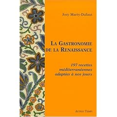 La gastronomie de la renaissance : 197 recettes m�diterran�ennes adapt�es � nos jours