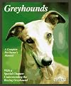 Greyhounds: Everything About Adoption, Purchase, Care, Nutrition, Behavior, and Training (Complete Pet Owner's Manual)