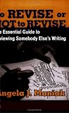 To Revise or Not to Revise: The Essential Guide to Reviewing Somebody Elses Writing