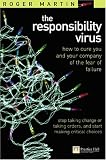 Responsibility Virus: How To Cure You and Your Company Of The Fear Of Failure