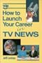 How to Launch Your Career in TV News