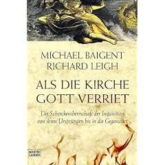 Als die Kirche Gott verriet. Die Schreckensherrschaft der Inquisition von ihren Urspr�ngen bis in die Gegenwart