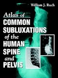 Atlas of Common Subluxations of the Human Spine and Pelvis