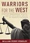Warriors for the West: Fighting Bureaucrats, Radical Groups, And Liberal Judges on America's Frontier