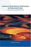 Complex Responsive Processes in Organizations: Learning and Knowledge Creation (Complexity and Emergence in Organizations)