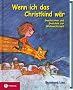 Wenn ich das Christkind w�r. Geschichten und Gedichte zur Weihnachtszeit