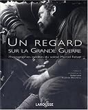 Un regard sur la Grande Guerre : Photographies in�dites du soldat Marcel Felser