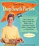 Deep South Parties: How to Survive the Southern Cocktail Hour Without a Box of French Onion Soup Mix, A Block of Processed Cheese, or A Cocktail Weenie
