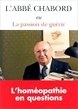Livres Hom�opathie - L'Abb� Chabord, ou, La Passion de gu�rir