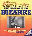 Ripley's Believe It or Not! Encyclopedia of the Bizarre: Amazing, Strange, Inexplicable, Weird and ALL TRUE!