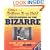 Ripley's Believe It or Not! Encyclopedia of the Bizarre: Amazing, Strange, Inexplicable, Weird and ALL TRUE!