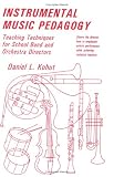Instrumental Music Pedagogy: Teaching Techniques for School Band and Orchestra Directors