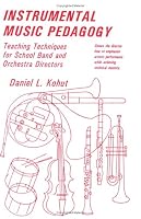 Instrumental Music Pedagogy: Teaching Techniques for School Band and Orchestra Directors