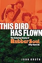 This Bird Has Flown: The Enduring Beauty of Rubber Soul, Fifty Years On This Bird Has Flown: The Enduring Beauty of Rubber Soul, Fifty Years On