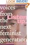 Listen Up: Voices from the Next Feminist Generation