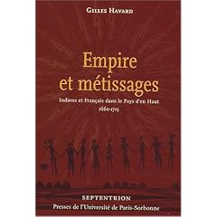 Empire et m�tissages : Indiens et Fran�ais dans le Pays d'en Haut 1660-1715