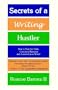 Secrets Of A Writing Hustler: How To Beat The Odds, Overcome Rejection, And Succeed As A Writer