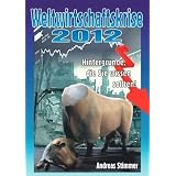Weltwirtschaftskrise 2012: Hintergr�nde, die Sie wissen sollten!von "Andreas Stimmer"