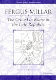 The Crowd in Rome in the Late Republic (Thomas Spencer Jerome Lectures)