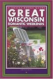 cover of Great Wisconsin Romantic Weekends (A Trails Books Guide)