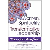 Women, Spirituality, and Transformative Leadership: Where Grace Meets Power
