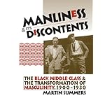 manliness and its discontents the black middle class and the transformation of masculinity 1900 1930 gender