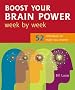 Boost Your Brain Power Week by Week: 52 Techniques to Make You Smarter (Week By Week)