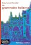 Cours particulier de grammaire italienne (French Edition)