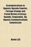 Communications in Uganda: Uganda Cowries, Postage Stamps and Postal History of Kenya, Uganda, Tanganyika, .Ug, Uganda Communications Commission
